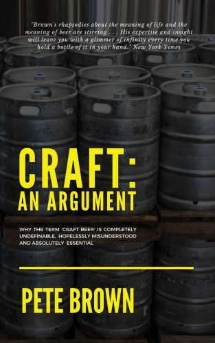 Craft An Argument Why The Term Craft Beer Is Completely Undefinable Hopelessly Misunderstood And Absolutely Essential Pete Brown
